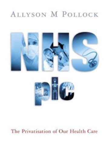 NHS, plc: The Privatisation of Our Health Care Alysson M. Pollock~Colin Leys ha