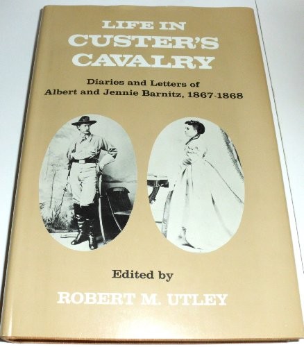 LIFE IN CUSTER’S CAVALRY: DIARIES AND LETTERS OF ALBERT By Robert M. Utley *VG+*