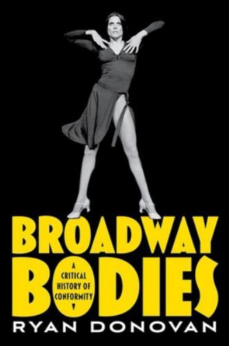 Broadway Bodies: A Critical History of Conformity, Donovan, Ryan, Very Good Book