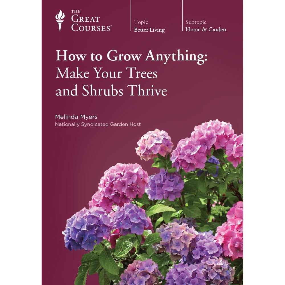 How to Grow Anything: Make Your Trees and Shrubs Thrive