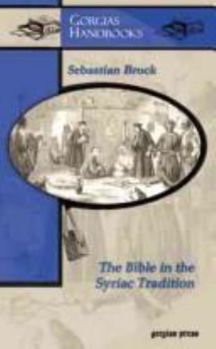 The Bible in the Syriac Tradition (Gorgias Handbooks) by Sebastian P. Brock