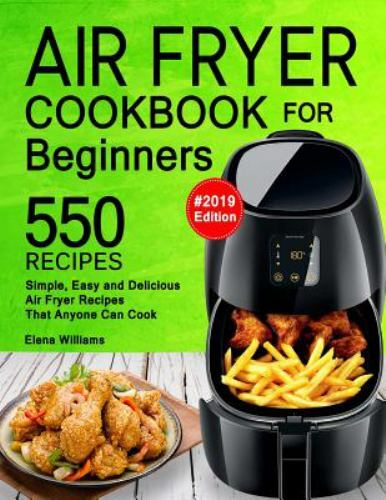Air Fryer Cookbook for Beginners: 550 Simple, Easy and Delicious Air Fryer…