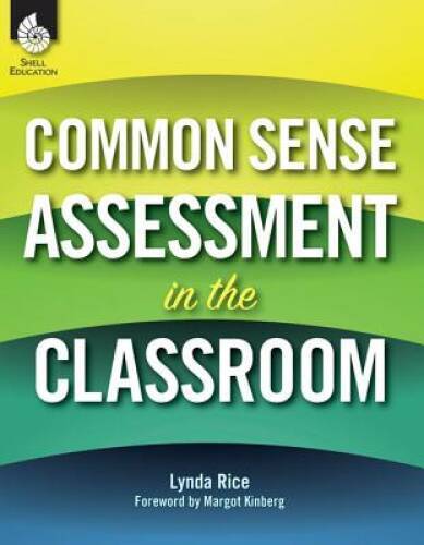 Common Sense Assessment in the Classroom (Professional Resources) – GOOD