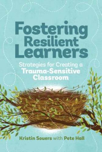 Fostering Resilient Learners: Strategies for Creating a Trauma-Sensitive – GOOD