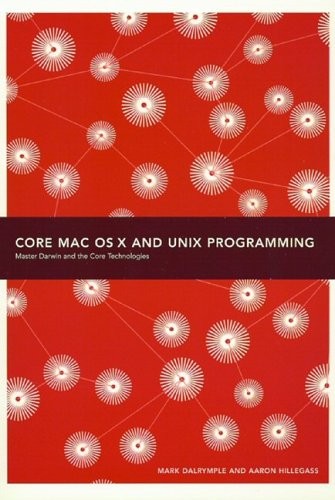 CORE MAC OS X AND UNIX PROGRAMMING By Mark Dalrymple & Aaron Hillegass **Mint**