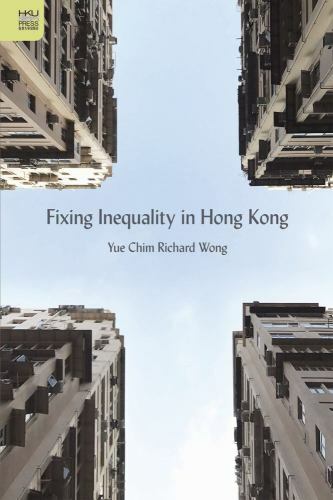 Fixing Inequality in Hong Kong, Wong, Yue Chim Richard, Very Good Book