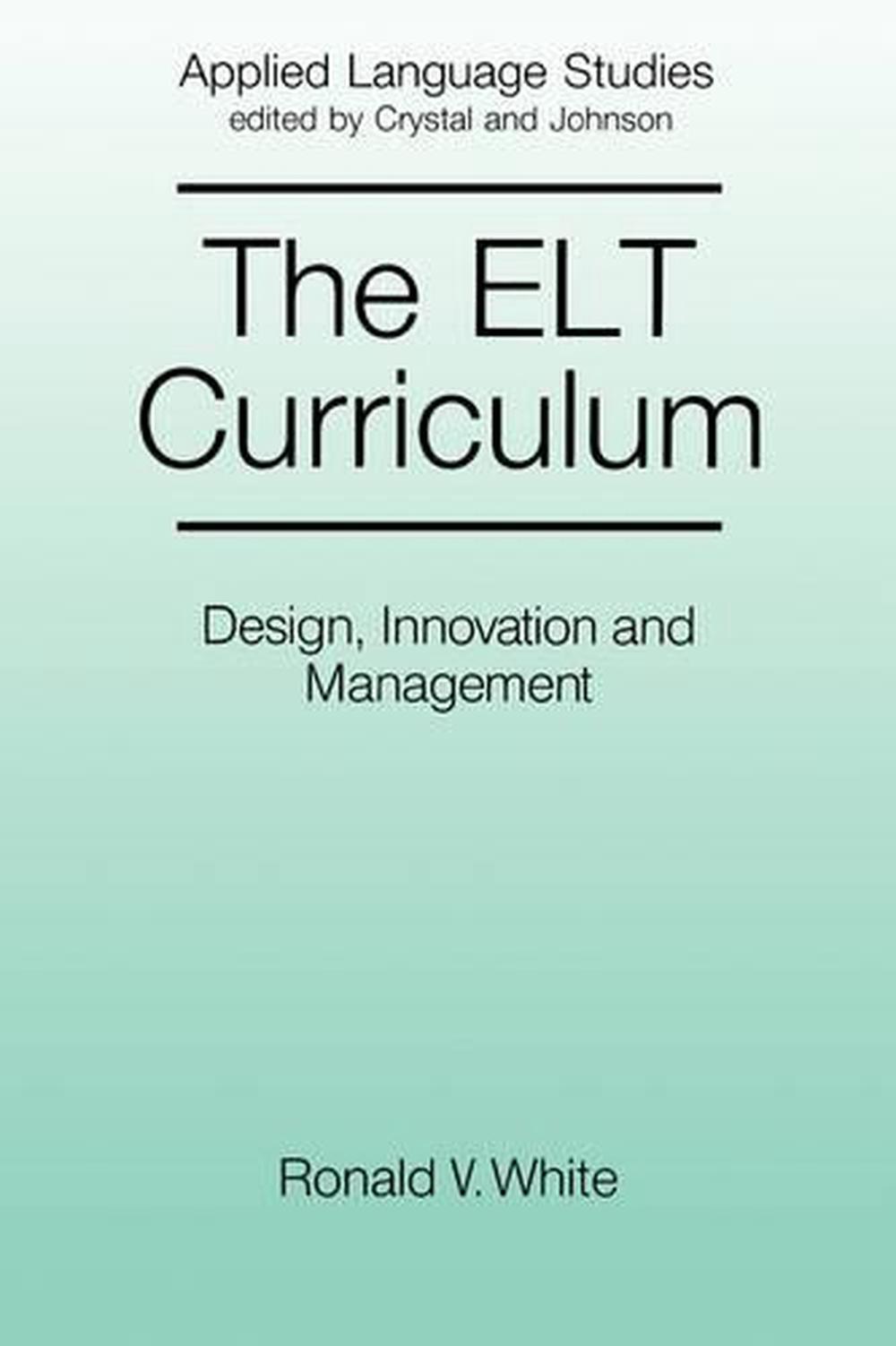 The ELT Curriculum: Design, Innovation and Mangement by Ronald White (English) P
