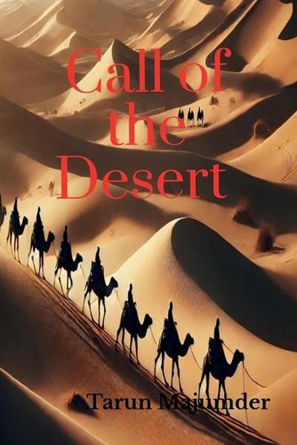 Call of the Desert: Beyond the Dunes: Exploring the Soul of the Middle East by T