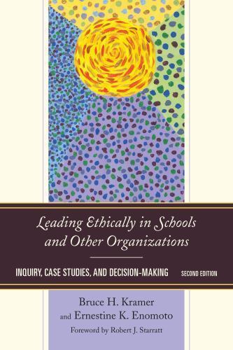 Leading Ethically in Schools and Other Organizations : Inquiry, Case Studies,…