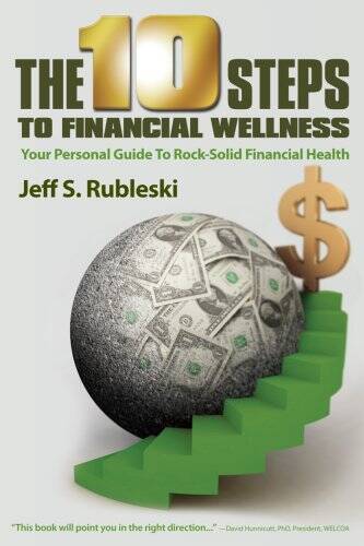The 10 Steps To Financial Wellness – Paperback By Jeff Rubleski – GOOD
