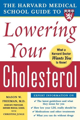 The Harvard Medical School Guide to Lowering Your Cholesterol, Freeman, Mason W.