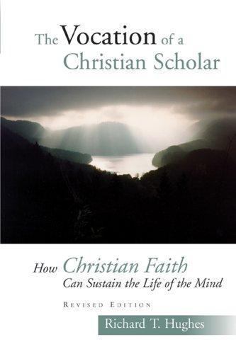 The Vocation of the Christian Scholar: How Christian Faith Can Sustain the Life