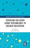 Routledge Research in Religion and Education Ser.: Teaching Religion Using …