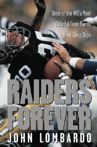 Raiders Forever: Stars of the NFL’s Most Colorful Team Recall Thei – VERY GOOD