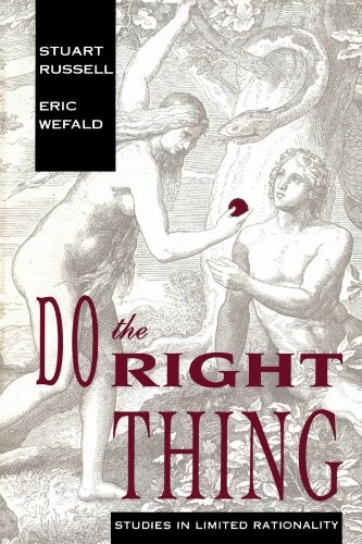 DO THE RIGHT THING: STUDIES IN LIMITED RATIONALITY By Stuart Russell & Eric H.