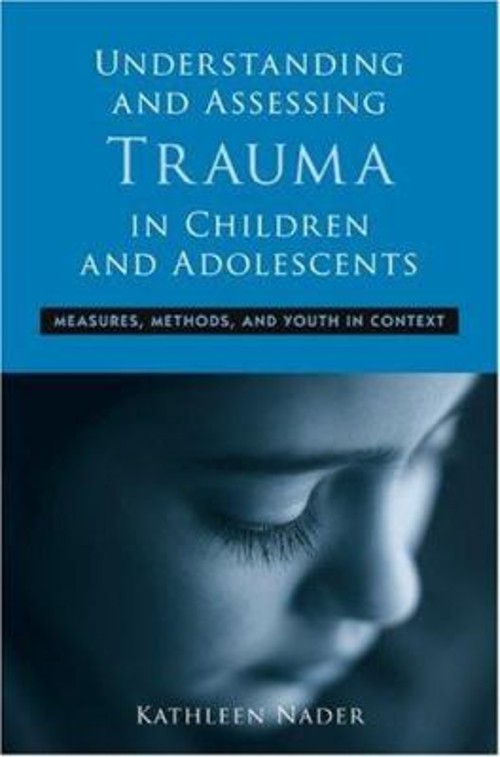 Understanding and Assessing Trauma in Children and Adolescents :