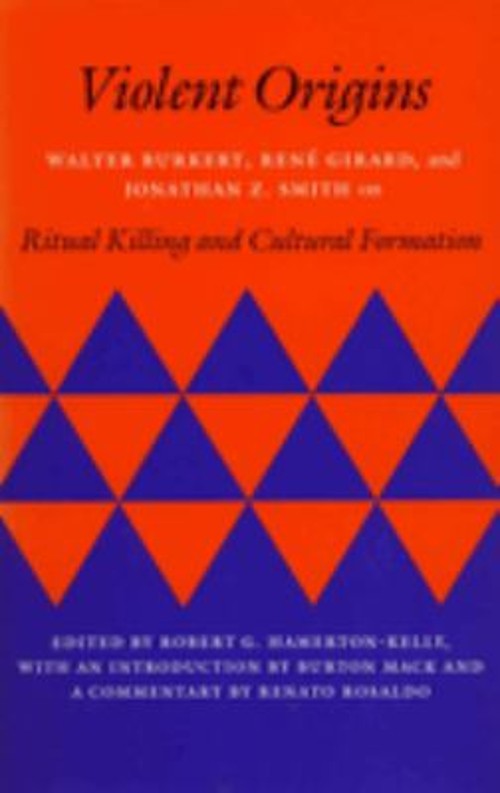 Violent Origins : Walter Burkert, René Girard, and Jonathan Z. Sm