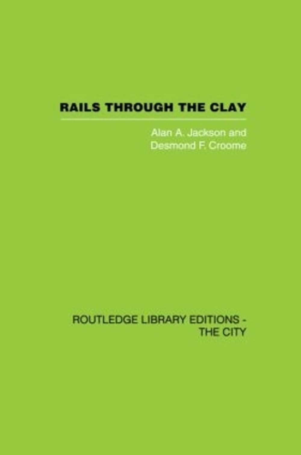 Rails Through the Clay: A History of London’s Tube Railways by Alan A. Jackson (