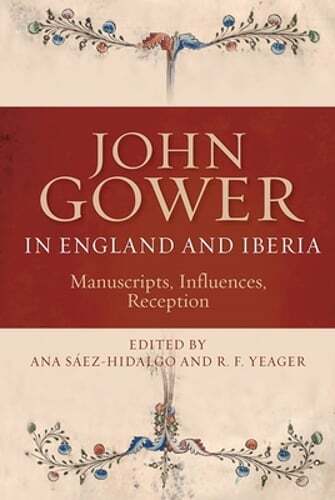 John Gower in England and Iberia: Manuscripts, Influences, Reception: Used