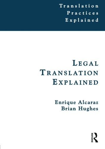 LEGAL TRANSLATION EXPLAINED (TRANSLATION PRACTICES By Enrique Alcaraz & Brian