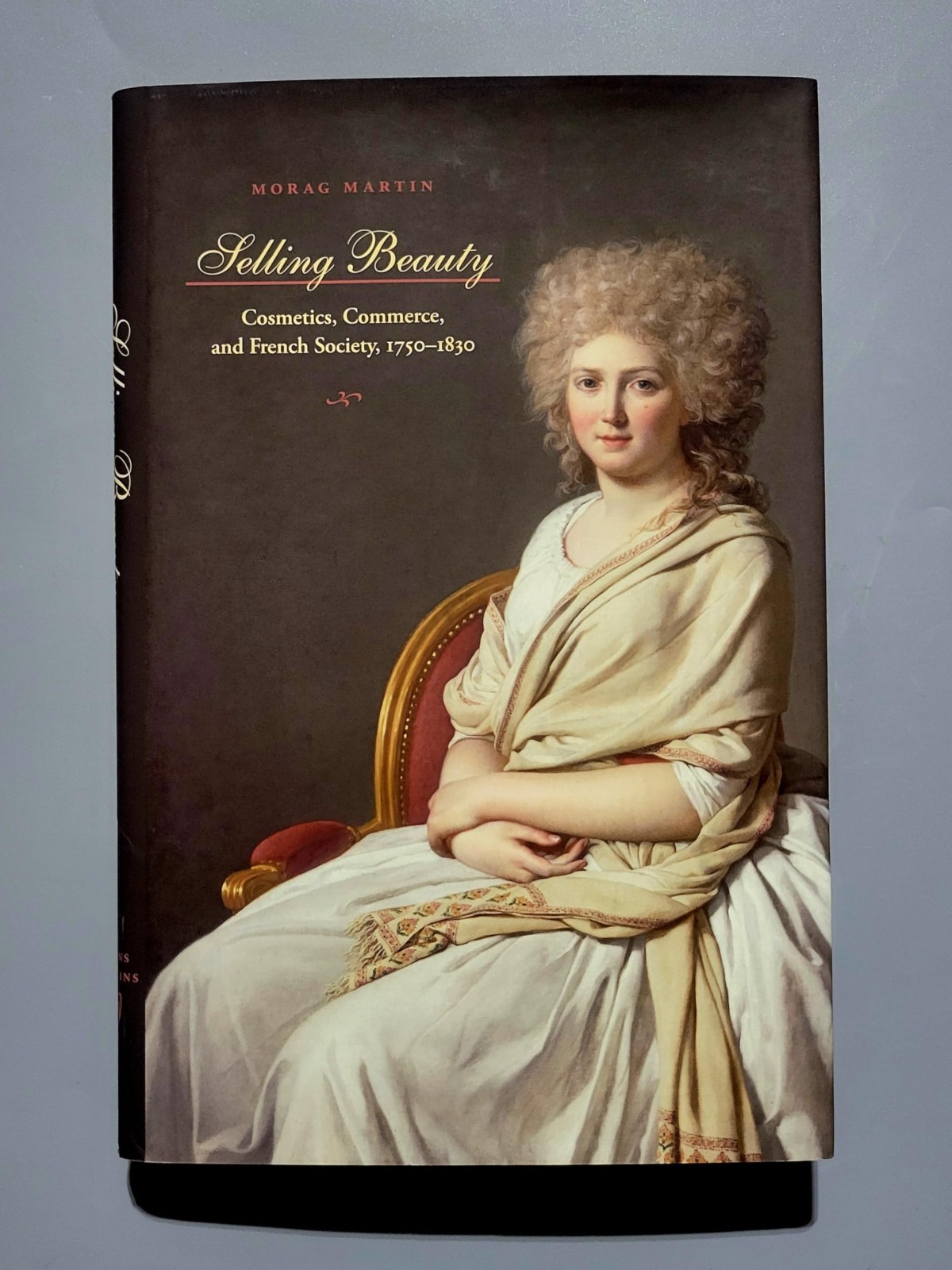 Selling Beauty: Cosmetics, Commerce, and French Society – Morag Martin – HC/VG