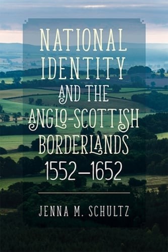 National Identity and the Anglo-Scottish Borderlands, 1552-1652 by Schultz: Used