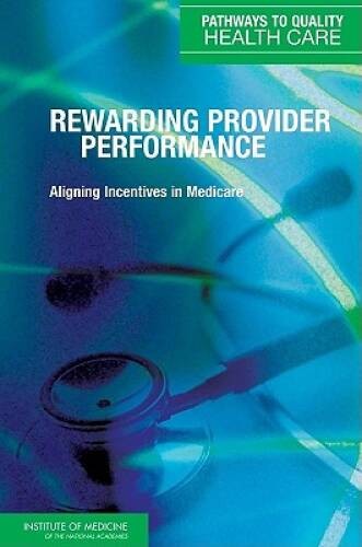 Rewarding Provider Performance: Aligning Incentives in Medicare (Pathways – GOOD