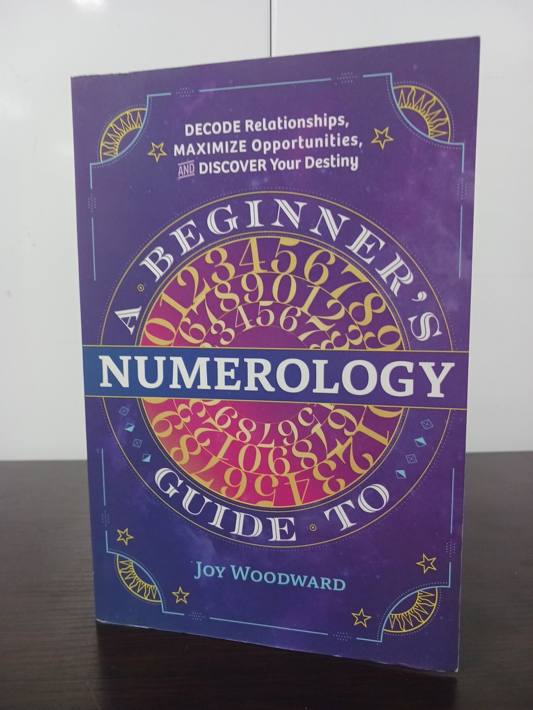 A Beginner&rsquo;s Guide to Numerology : Decode Relationships, Maximize Opportunities,