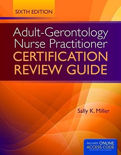 ADULT-GERONTOLOGY NURSE PRACTITIONER CERTIFICATION REVIEW By Sally K. Miller