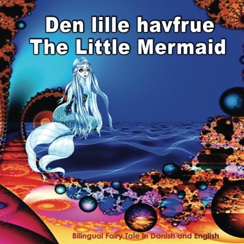 Den lille havfrue. The Little Mermaid. Bilingual Fairy Tale in Danish and En…