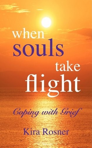 WHEN SOULS TAKE FLIGHT: COPING WITH GRIEF By Kira Rosner **Mint Condition**