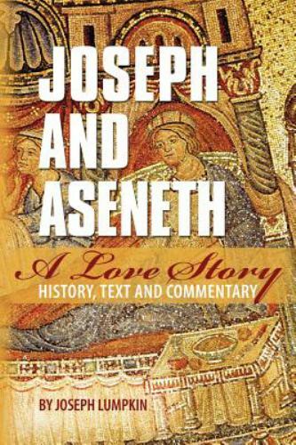 Joseph and Aseneth, a Love Story: History, Text, and Commentary by Lumpkin, J…