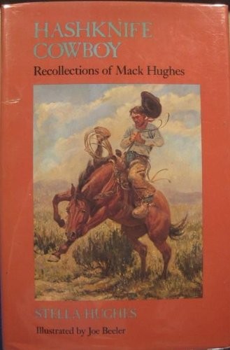 HASHKNIFE COWBOY: RECOLLECTIONS OF MACK HUGHES By Stella Hughes & Joe Beeler NEW