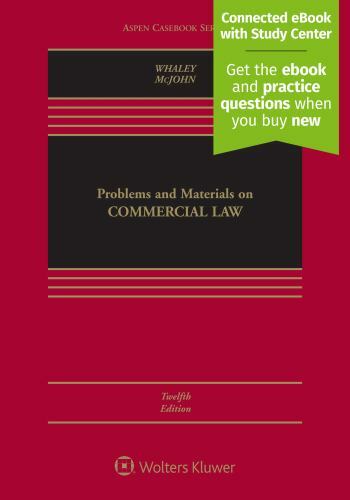 Problems and Materials on Commercial Law, Whaley & McJohn, 12th Ed.