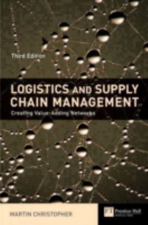 Logistics and Supply Chain Management : Creating Value-Adding Net