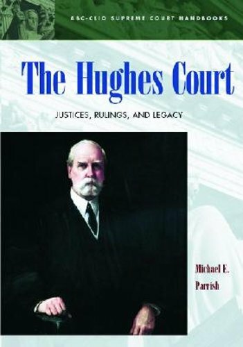 The Hughes Court: Justices, Rulings, and Legacy by Michael Parrish: New