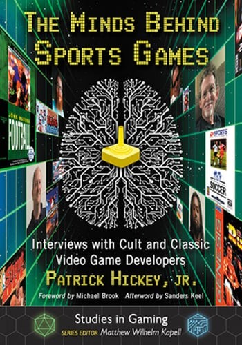 Minds Behind Sports Games: Interviews with Cult and Classic Video Game by Hickey
