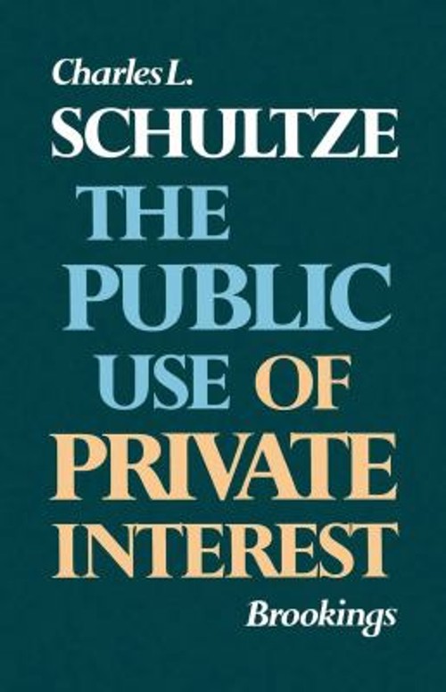 The Public Use of Private Interest Paperback Charles L. Schultze