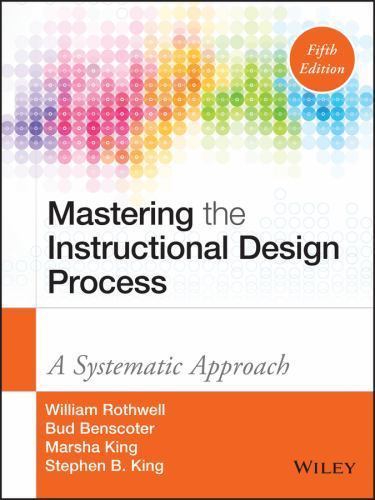 Mastering the Instructional Design Process: A Systematic Approach by Rothwell,