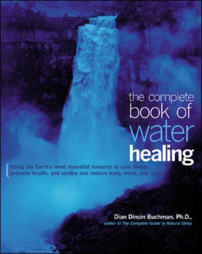 The Complete Book of Water Healing: Using the Earth’s Most Essential Resource…