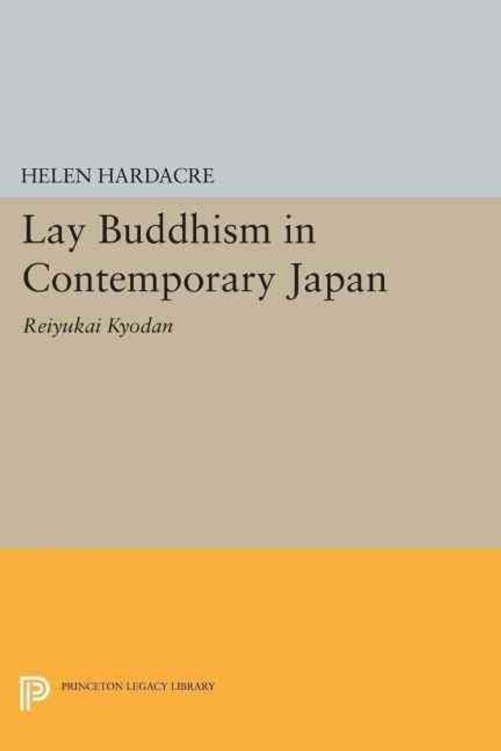 Lay Buddhism in Contemporary Japan: Reiyukai Kyodan by Helen Hardacre (English)