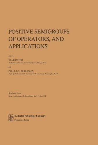 POSITIVE SEMIGROUPS OF OPERATORS, AND APPLICATIONS By O. Bratteli & P.e.t. NEW