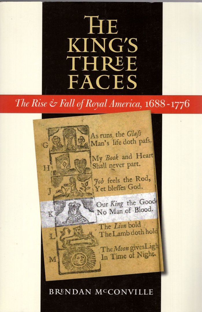 The King&rsquo;s Three Faces: The Rise & Fall of Royal America, 1688-1776 (Published..