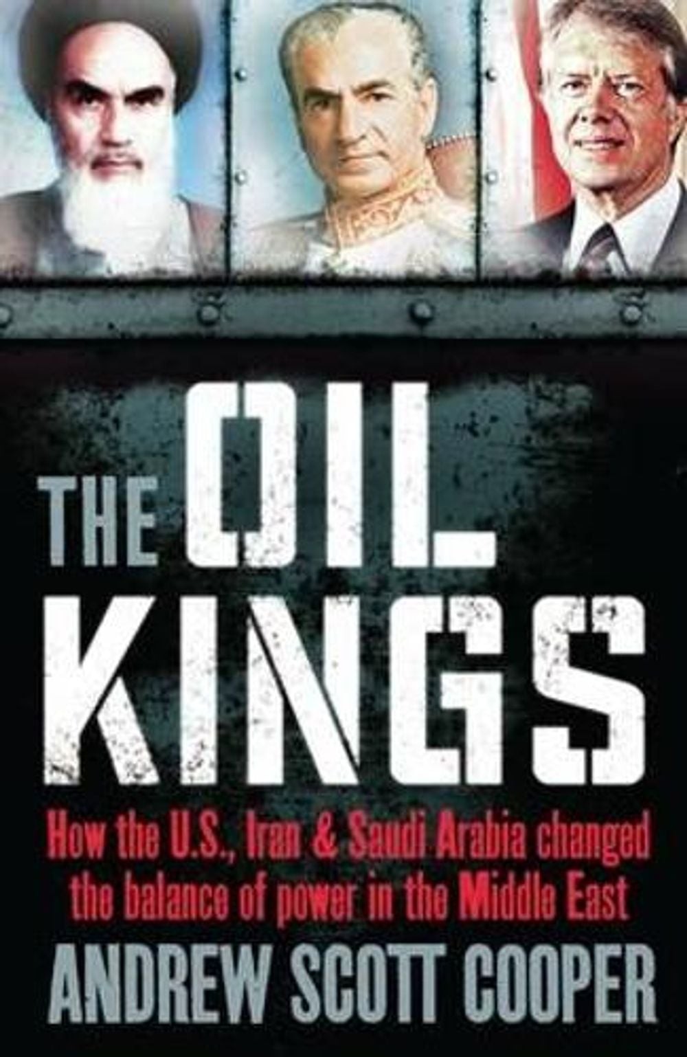 The Oil Kings: How the US, Iran and Saudi-Arabia Changed the Balance of Power in