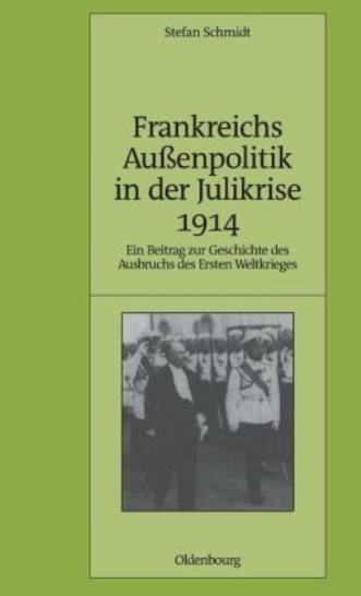 Frankreichs Au?Enpolitik In Der Julikrise 1914: Ein Beitrag Zur Geschichte …