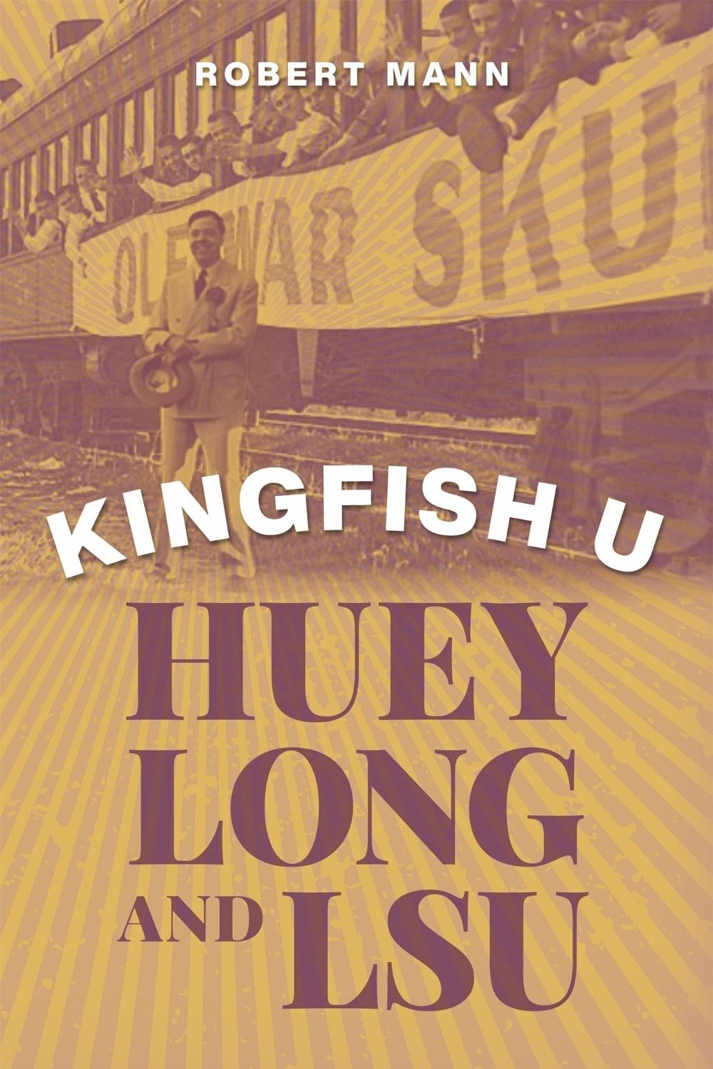 Kingfish U: Huey Long and LSU by Robert Mann (English) Hardcover Book
