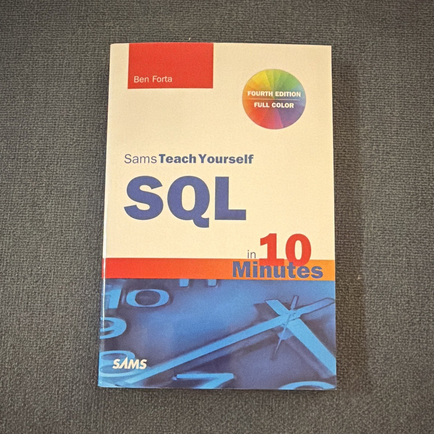 Sams Teach Yourself SQL in 10 Minutes Ben Forta 4th Ed Full Color PB 2007