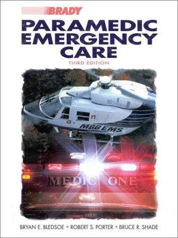 PARAMEDIC EMERGENCY CARE (3RD EDITION) By Bryan E. Bledsoe & Robert S. Porter