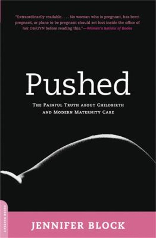 Pushed : The Painful Truth about Childbirth and Modern Maternity