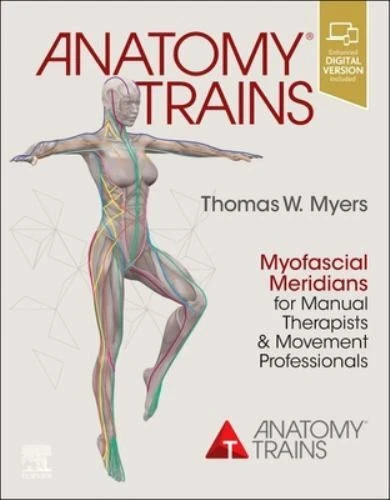 Anatomy Trains: Myofascial Meridians for Manual Therapists and Movement
